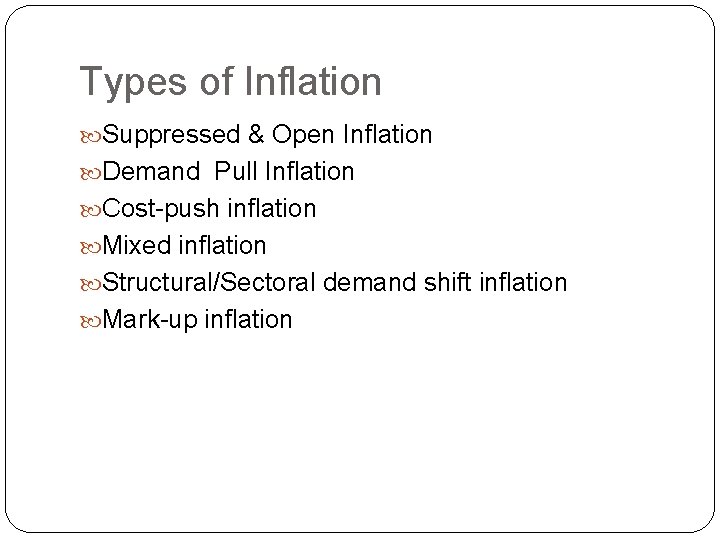 Types of Inflation Suppressed & Open Inflation Demand Pull Inflation Cost-push inflation Mixed inflation