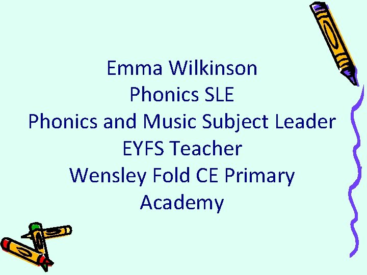 Emma Wilkinson Phonics SLE Phonics and Music Subject Leader EYFS Teacher Wensley Fold CE