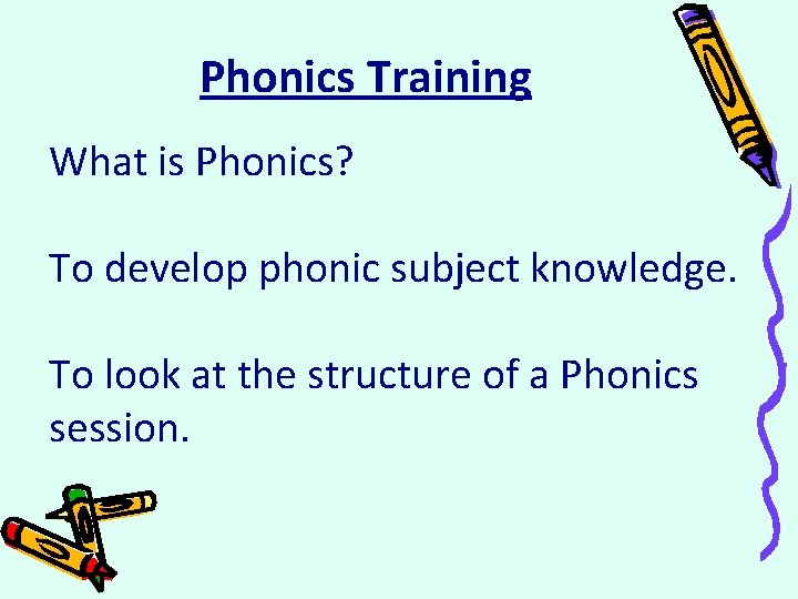 Phonics Training What is Phonics? To develop phonic subject knowledge. To look at the