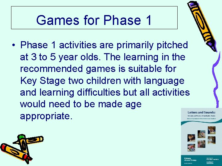 Games for Phase 1 • Phase 1 activities are primarily pitched at 3 to