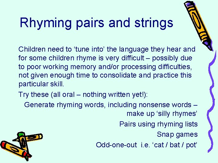 Rhyming pairs and strings Children need to ‘tune into’ the language they hear and