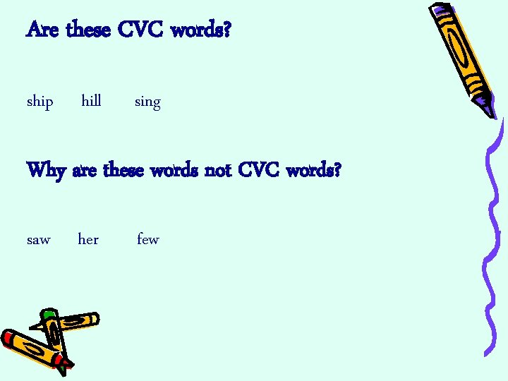 Are these CVC words? ship hill sing Why are these words not CVC words?