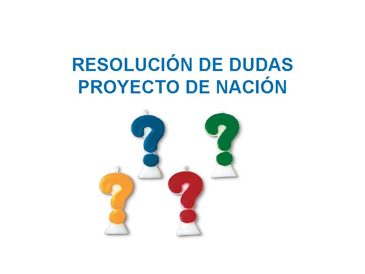 RESOLUCIÓN DE DUDAS PROYECTO DE NACIÓN 