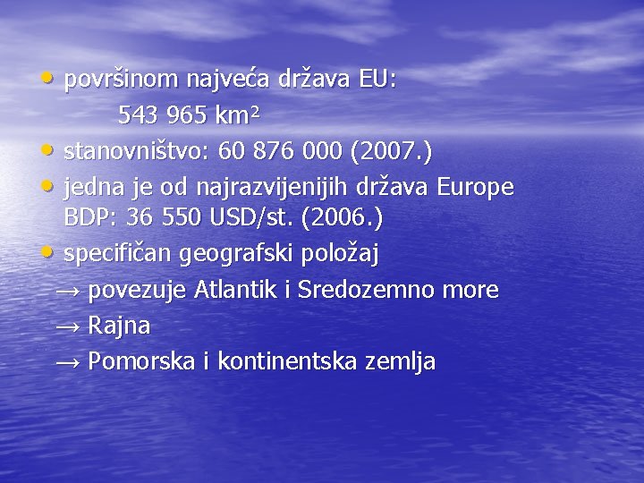  • površinom najveća država EU: 543 965 km² • stanovništvo: 60 876 000