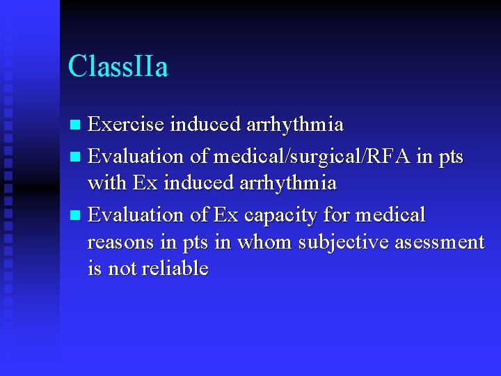 Class. IIa Exercise induced arrhythmia n Evaluation of medical/surgical/RFA in pts with Ex induced
