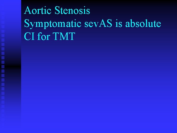 Aortic Stenosis Symptomatic sev. AS is absolute CI for TMT 