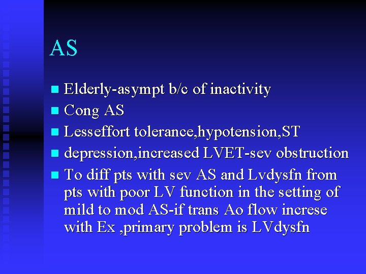 AS Elderly-asympt b/c of inactivity n Cong AS n Lesseffort tolerance, hypotension, ST n