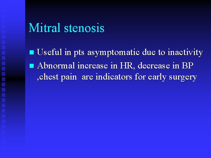 Mitral stenosis Useful in pts asymptomatic due to inactivity n Abnormal increase in HR,