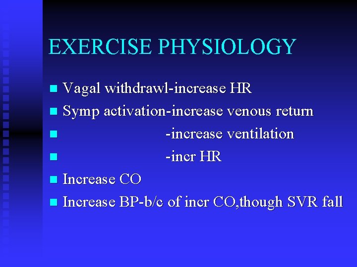 EXERCISE PHYSIOLOGY Vagal withdrawl-increase HR n Symp activation-increase venous return n -increase ventilation n