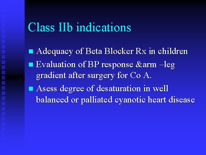 Class IIb indications Adequacy of Beta Blocker Rx in children n Evaluation of BP