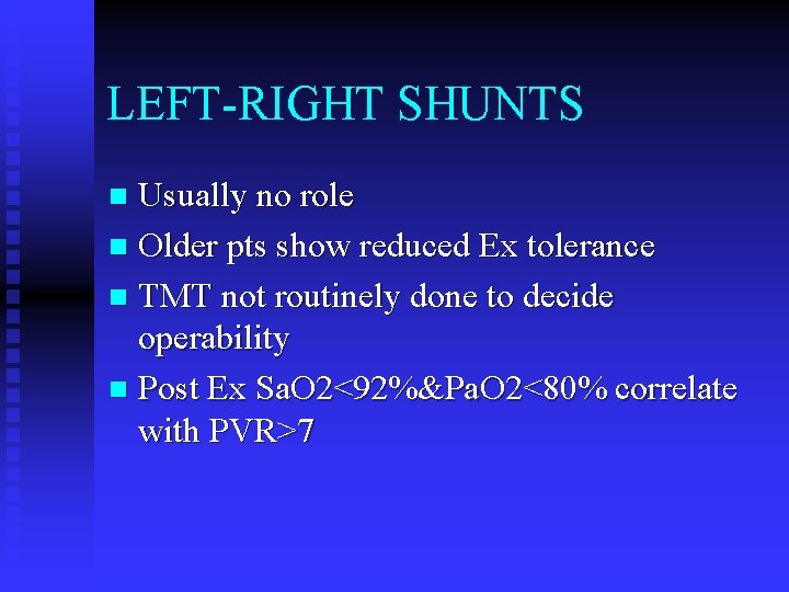 LEFT-RIGHT SHUNTS Usually no role n Older pts show reduced Ex tolerance n TMT