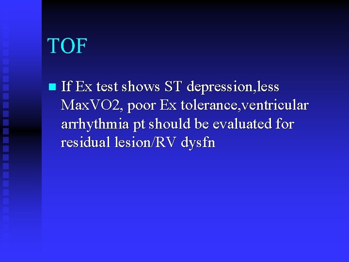 TOF n If Ex test shows ST depression, less Max. VO 2, poor Ex