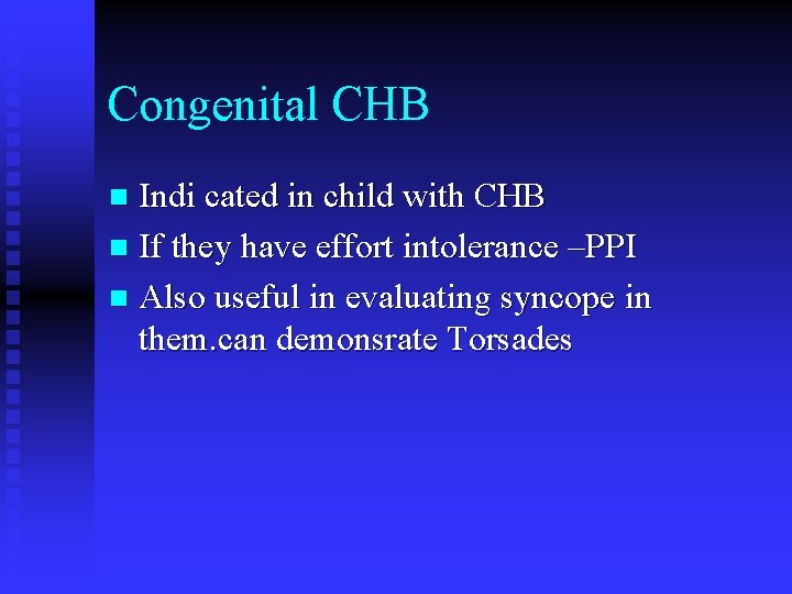 Congenital CHB Indi cated in child with CHB n If they have effort intolerance