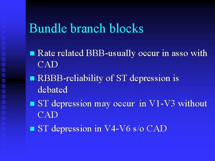 Bundle branch blocks Rate related BBB-usually occur in asso with CAD n RBBB-reliability of