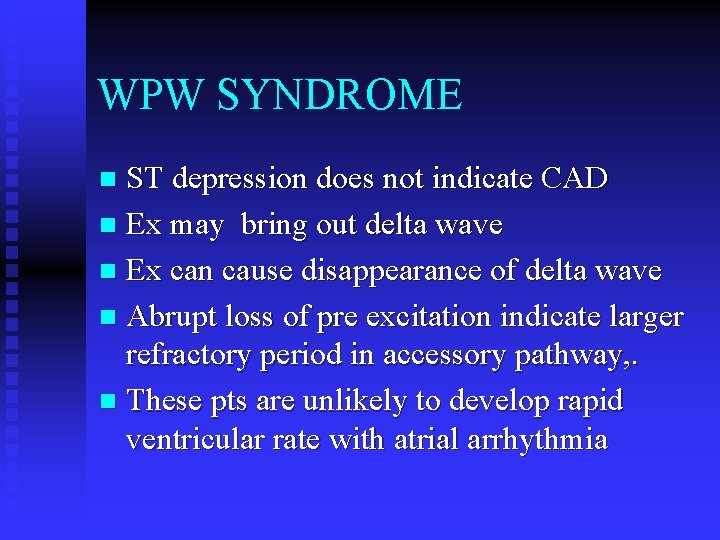 WPW SYNDROME ST depression does not indicate CAD n Ex may bring out delta