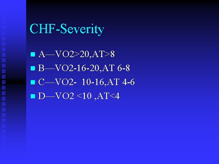 CHF-Severity A—VO 2>20, AT>8 n B—VO 2 -16 -20, AT 6 -8 n C—VO