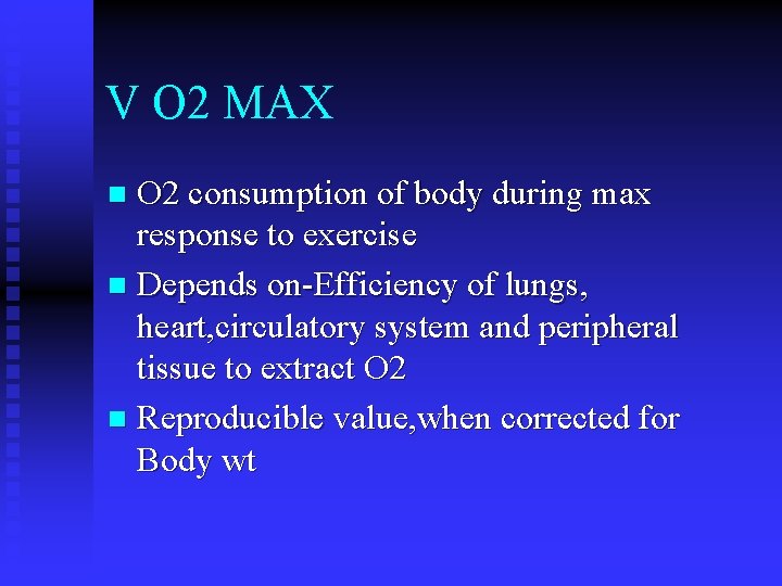 V O 2 MAX O 2 consumption of body during max response to exercise