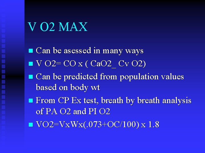 V O 2 MAX Can be asessed in many ways n V O 2=