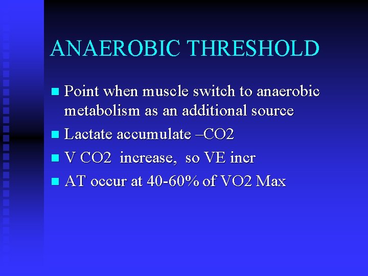ANAEROBIC THRESHOLD Point when muscle switch to anaerobic metabolism as an additional source n