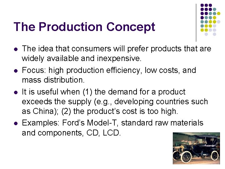 The Production Concept l l The idea that consumers will prefer products that are The Production Concept l l The idea that consumers will prefer products that are