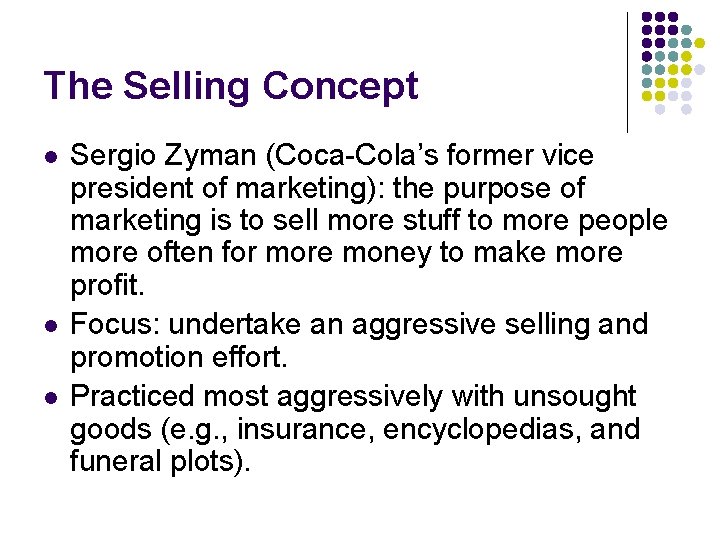 The Selling Concept l l l Sergio Zyman (Coca-Cola’s former vice president of marketing): The Selling Concept l l l Sergio Zyman (Coca-Cola’s former vice president of marketing):
