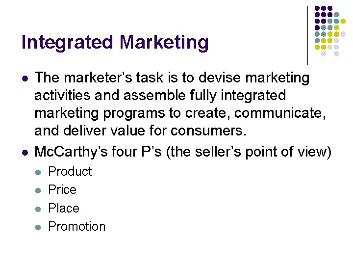 Integrated Marketing l l The marketer’s task is to devise marketing activities and assemble Integrated Marketing l l The marketer’s task is to devise marketing activities and assemble
