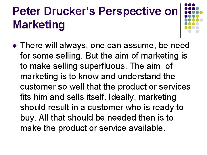 Peter Drucker’s Perspective on Marketing l There will always, one can assume, be need Peter Drucker’s Perspective on Marketing l There will always, one can assume, be need