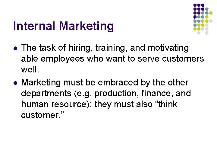 Internal Marketing l l The task of hiring, training, and motivating able employees who Internal Marketing l l The task of hiring, training, and motivating able employees who