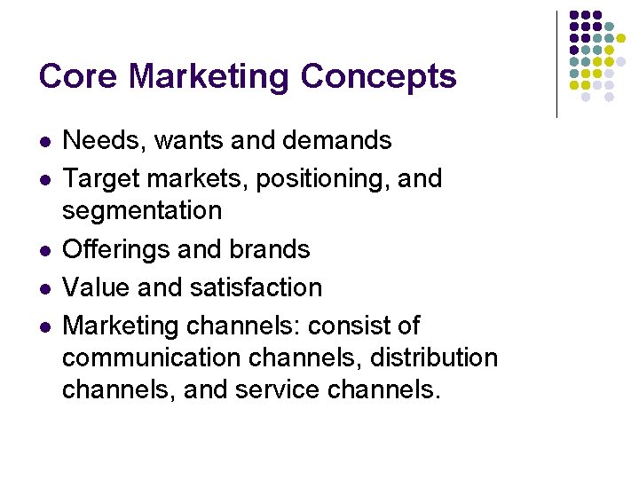 Core Marketing Concepts l l l Needs, wants and demands Target markets, positioning, and Core Marketing Concepts l l l Needs, wants and demands Target markets, positioning, and
