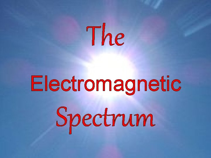 The Electromagnetic Spectrum 