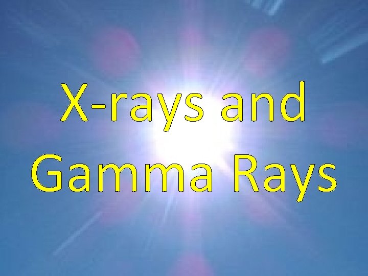 X-rays and Gamma Rays 