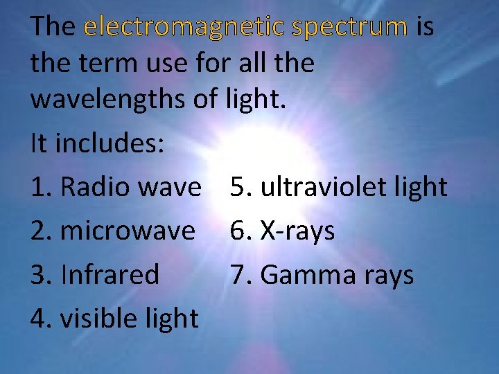 The electromagnetic spectrum is the term use for all the wavelengths of light. It