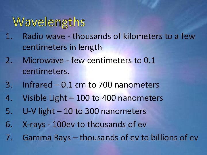 Wavelengths 1. 2. 3. 4. 5. 6. 7. Radio wave - thousands of kilometers