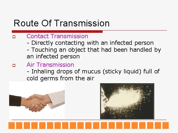 Route Of Transmission o o Contact Transmission - Directly contacting with an infected person Route Of Transmission o o Contact Transmission - Directly contacting with an infected person