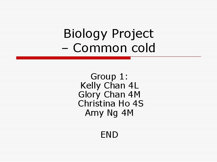 Biology Project – Common cold Group 1: Kelly Chan 4 L Glory Chan 4 Biology Project – Common cold Group 1: Kelly Chan 4 L Glory Chan 4