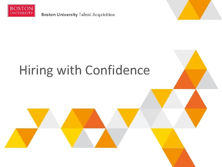 Boston University Talent Acquisition Hiring with Confidence Boston University Choose to Manage Program |