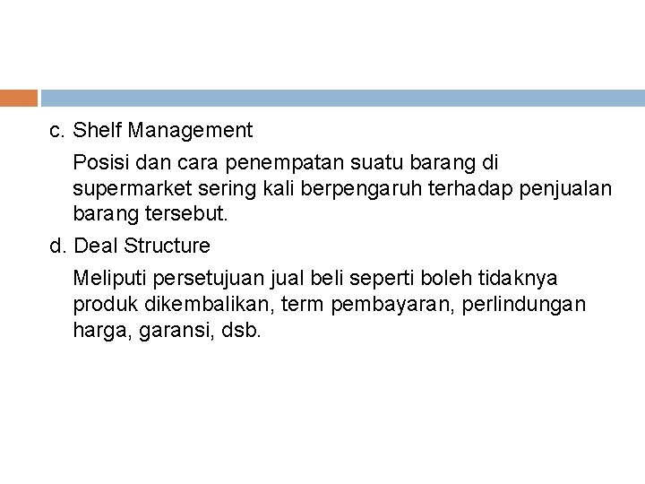 c. Shelf Management Posisi dan cara penempatan suatu barang di supermarket sering kali berpengaruh