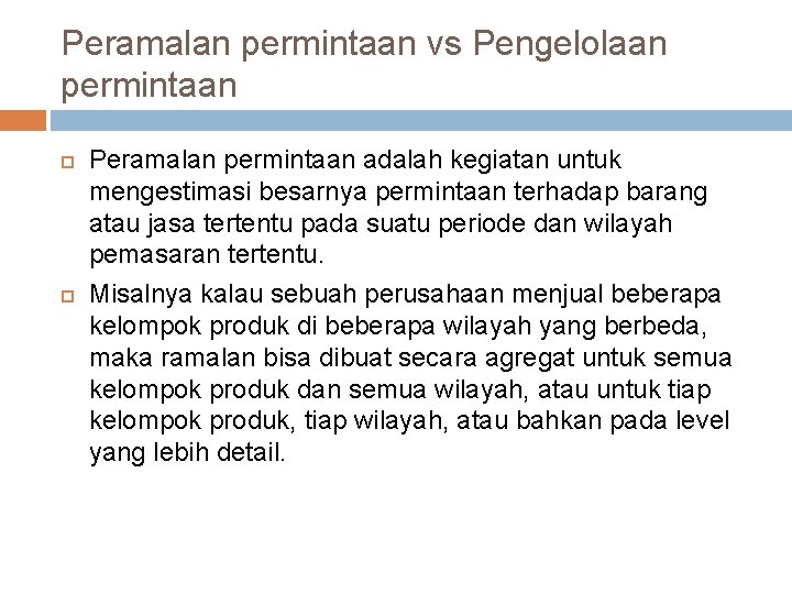 Peramalan permintaan vs Pengelolaan permintaan Peramalan permintaan adalah kegiatan untuk mengestimasi besarnya permintaan terhadap