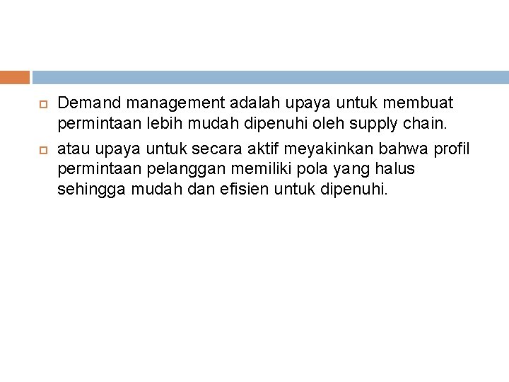  Demand management adalah upaya untuk membuat permintaan lebih mudah dipenuhi oleh supply chain.