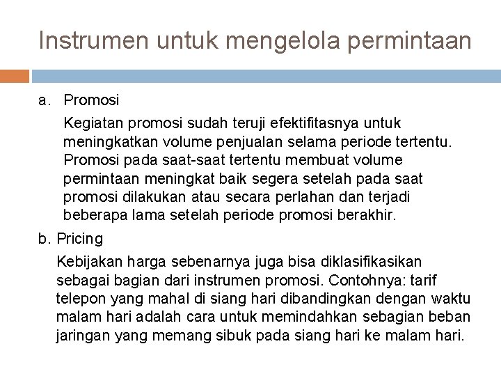 Instrumen untuk mengelola permintaan a. Promosi Kegiatan promosi sudah teruji efektifitasnya untuk meningkatkan volume