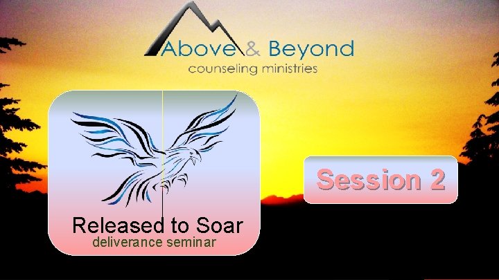 Session 2 Released to Soar deliverance seminar 