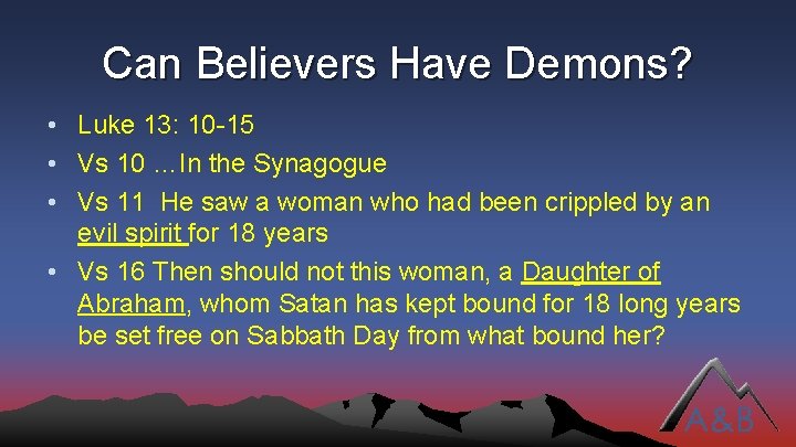 Can Believers Have Demons? • Luke 13: 10 -15 • Vs 10 …In the