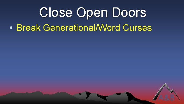 Close Open Doors • Break Generational/Word Curses 