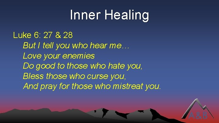Inner Healing Luke 6: 27 & 28 But I tell you who hear me…