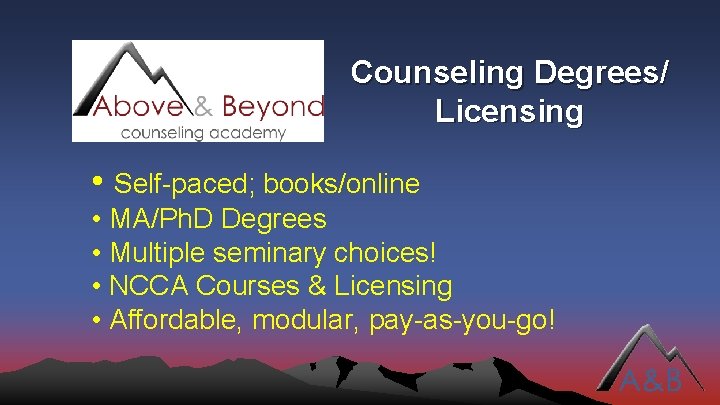 Counseling Degrees/ Licensing • Self-paced; books/online • MA/Ph. D Degrees • Multiple seminary choices!