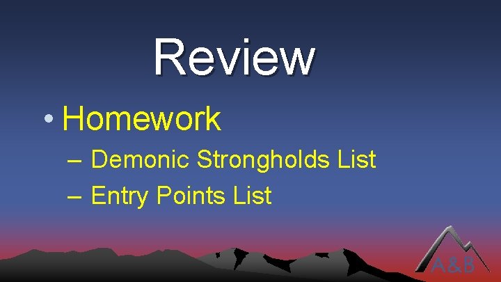 Review • Homework – Demonic Strongholds List – Entry Points List 