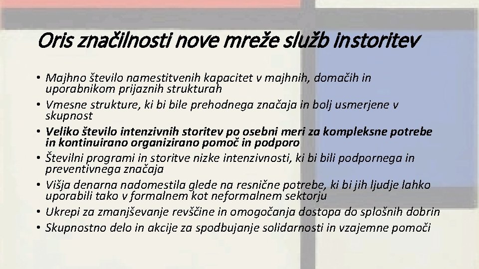 Oris značilnosti nove mreže služb in storitev • Majhno število namestitvenih kapacitet v majhnih,