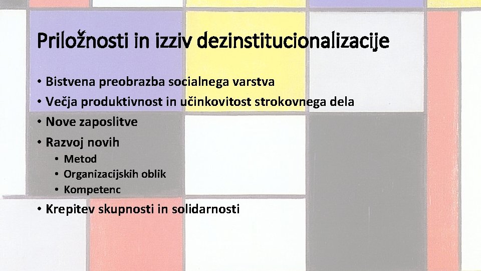 Priložnosti in izziv dezinstitucionalizacije • Bistvena preobrazba socialnega varstva • Večja produktivnost in učinkovitost