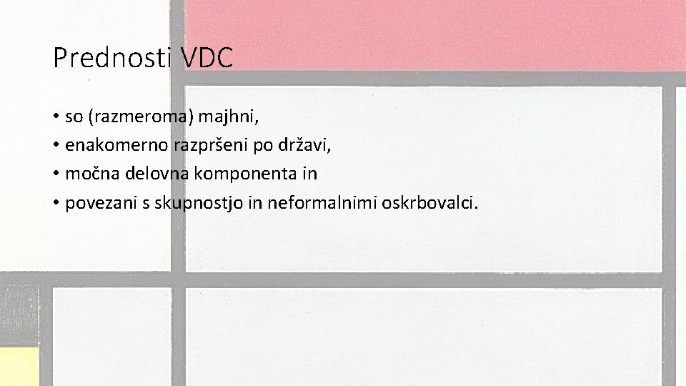 Prednosti VDC • so (razmeroma) majhni, • enakomerno razpršeni po državi, • močna delovna