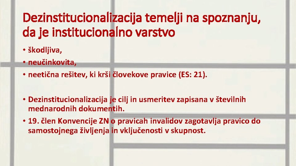 Dezinstitucionalizacija temelji na spoznanju, da je institucionalno varstvo • škodljiva, • neučinkovita, • neetična